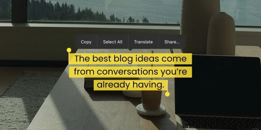 Quote graphic stating the best blog ideas come from real customer conversations, reinforcing the importance of blogging for your website with authentic insights.